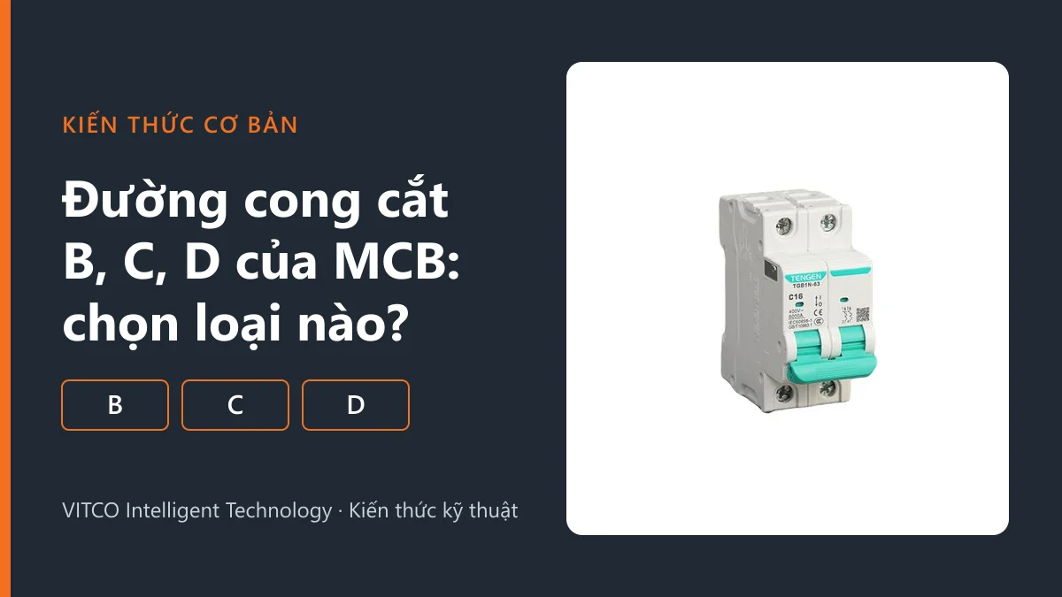 Đường cong cắt B, C, D của MCB: khác nhau thế nào và chọn loại nào